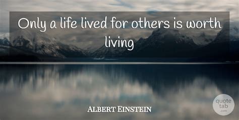Albert Einstein Only A Life Lived For Others Is Worth Living Quotetab