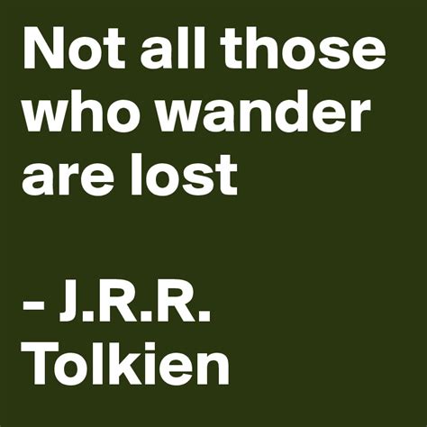 Not All Those Who Wander Are Lost Jrr Tolkien Post By Redboy On