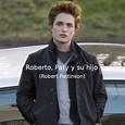 Roberto, Paty y su hijo (Robert Pattinson) - Memes