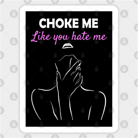 Choke Me Like You Hate Me Woman Silhouette Lips Choke Me Sticker