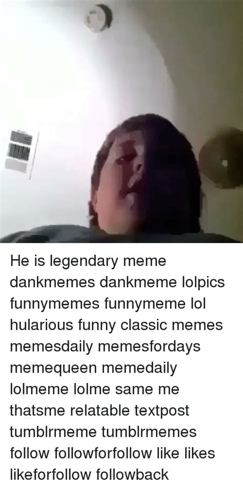 He Is Legendary Meme Dankmemes Dankmeme Lolpics Funnymemes Funnymeme