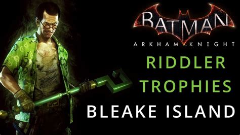 Remember that some trophies will be unavailable until later in the story, and many of them will require batman's more advanced gadgets to retrieve, so it's recommended that you complete a decent. Batman: Arkham Knight - Bleake Island - Riddler Trophies - YouTube