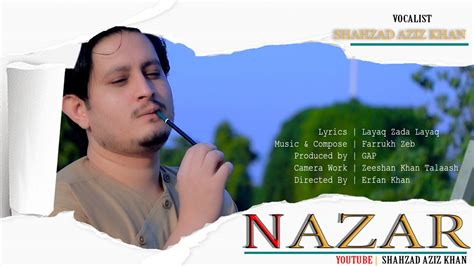 Shahzad Aziz Khan New Song Nazar Pashto New Hd Song 2022 Official Vedio Youtube