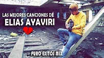 ELIAS AYAVIRI 💔SUS MEJORES CANCIONES 2021💔🥺SOLO EXITOS MIX - YouTube
