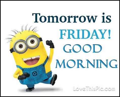 Good Morning Tomorrow Is Friday Minion Quote Pictures Photos And