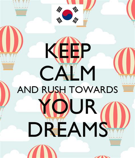 Keep Calm And Rush Towards Your Dreams Keep Calm And Carry On Image