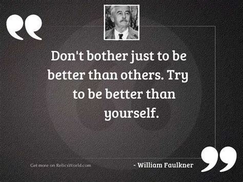 Dont Bother Just To Be Better Than Others Try To Be Better Than