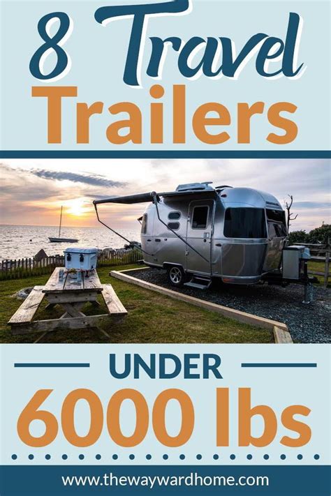 The 8 Best Travel Trailers Under 6000 Lbs Easy To Tow And Store In