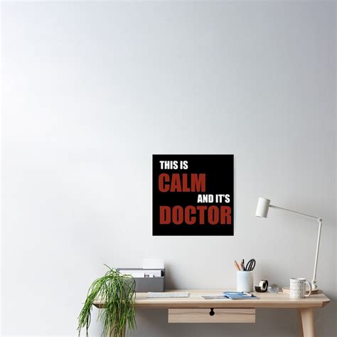 This Is Calm And Its Doctor Poster For Sale By Milliontheearth