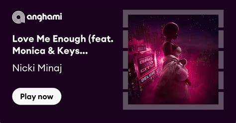 Nicki Minaj Love Me Enough Feat Monica And Keyshia Cole Play On Anghami