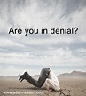 Are you in denial? Read about how to get over being in denial.