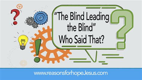 The Blind Leading The Blind Who Said That Reasons For Hope Jesus