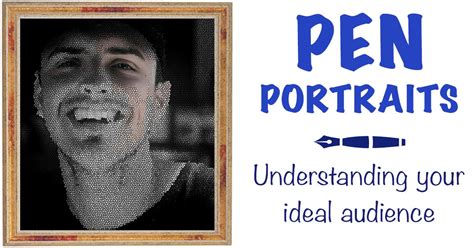 Pen Portraits Understanding Your Ideal Audience By John Espirian