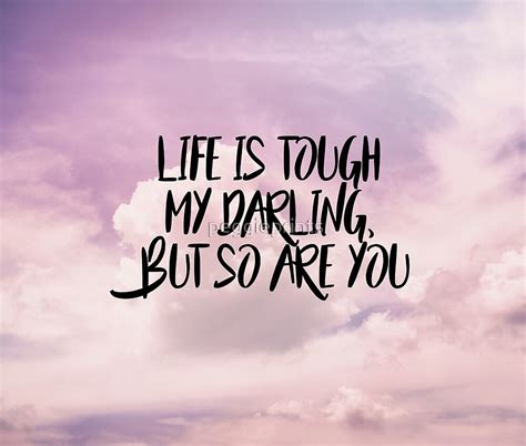 Life Is Tough My Darling But So Are You By Peggieprints