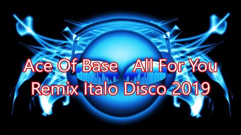 Ace Of Base All For You Remix Italo Disco 2019 Youtube
