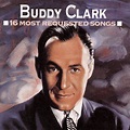 Buddy Clark's 16 Most Requested Songs: Amazon.co.uk: Music