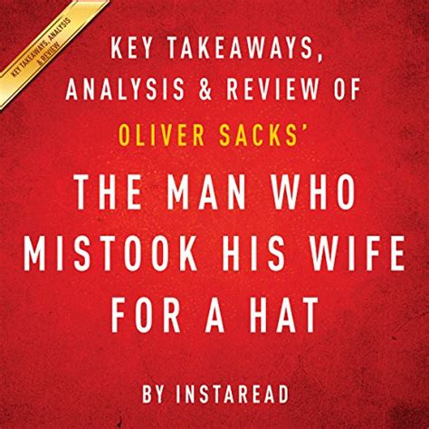 The Man Who Mistook His Wife For A Hat And Other Clinical Tales By Oliver Sacks Key Takeaways