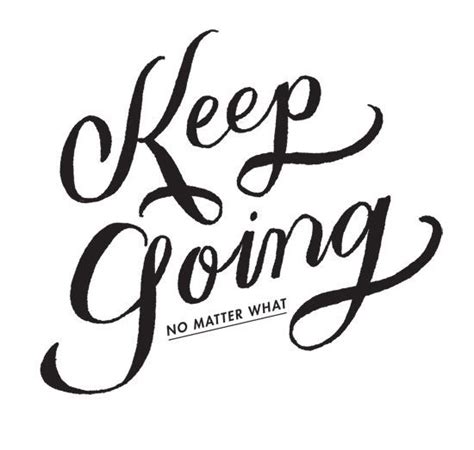 Keep Going No Matter What Words Quotes Me Quotes Motivational Quotes