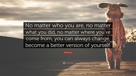 Explore 1000 matter quotes by authors including robin williams, aesop, and confucius at brainyquote. Madonna Quote: "No matter who you are, no matter what you ...