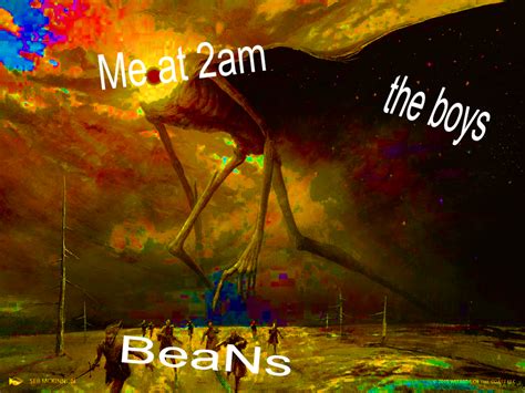 Me And The Boys At 2am Looking For Beans Meme Bhe