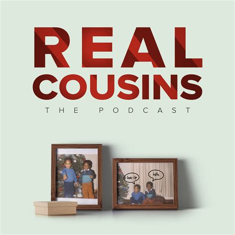 Real Cousins Podcast Listen Via Stitcher For Podcasts