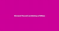 Giovanni Visconti (archbishop of Milan) - Spouse, Children, Birthday & More