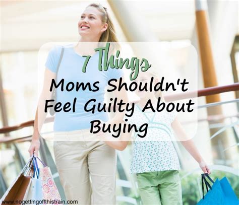 7 Things Moms Shouldnt Feel Guilty About Buying No Getting Off This Train