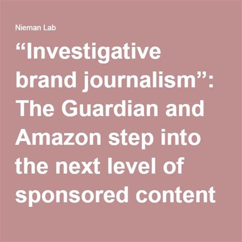 Investigative Brand Journalism The Guardian And Amazon Step Into The