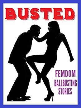 Busted Femdom Ballbusting Stories EBook Mason Ian Stine Drew