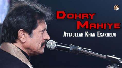 Dohry Mahiye Attaullah Khan Esakhelvi Youtube
