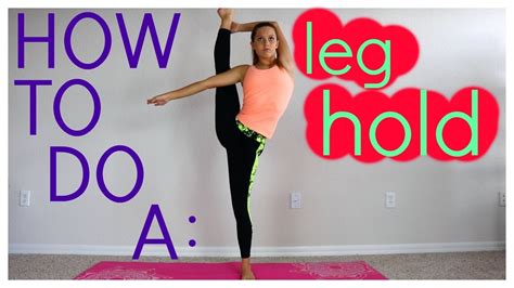 How To Do A Leg Hold Leg Hold Tutorial Youtube
