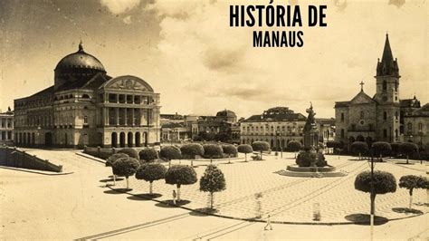 História De Manaus Manaus Manaós