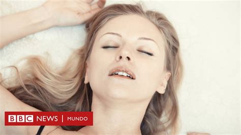 Orgasmo Femenino Motivos Por Los Que Algunas Mujeres No Alcanzan El Cl Max Bbc News Mundo