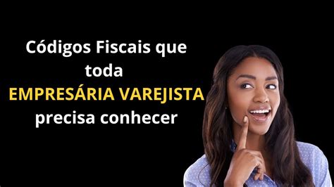 C Digos Fiscais Que Toda Empres Ria Varejista Precisa Conhecer