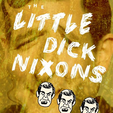 little dick nixons the little dick nixons