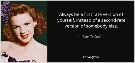 judy garland quote always be a first rate version of yourself instead of a