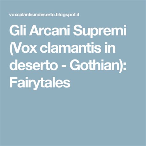 Gli Arcani Supremi Vox Clamantis In Deserto Gothian Fairytales