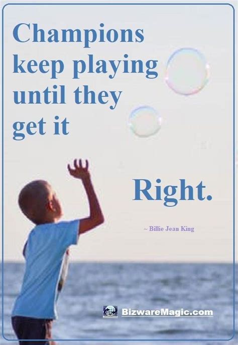 Champions Keep Playing Until They Get It Right Billie Jean King For