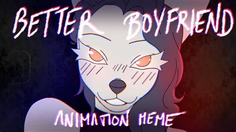 Better Boyfriend Animation Meme ♡ Youtube