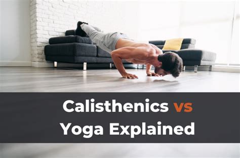 Calisthenics Vs Yoga Differences And Which Workout Should You Do