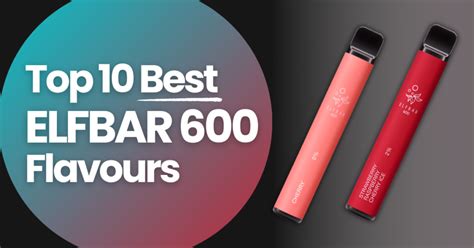 Top 10 Best ELFBAR 600 Flavours In 2024 Vape Green