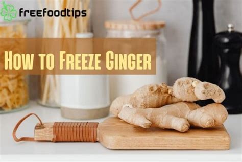 How To Freeze Ginger FreeFoodTips Com