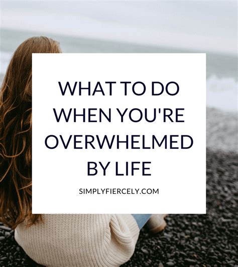 7 Things You Can Do When Youre Feeling Overwhelmed By Life