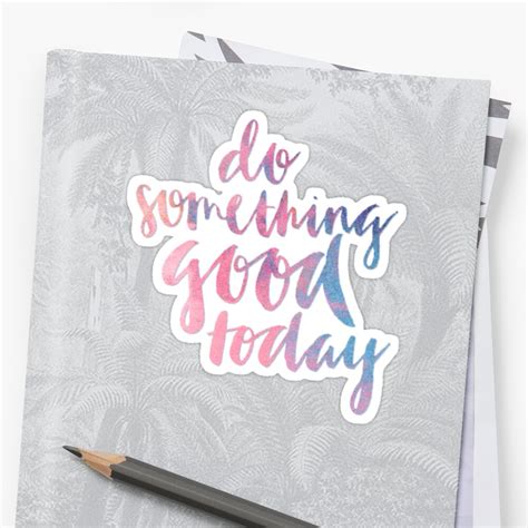 Do Something Good Today Stickers By Tmknipp Redbubble