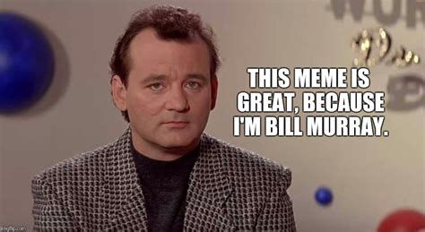 Bill Murray Youre Awesome Memes And S Imgflip