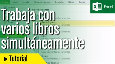 Tutorial Excel En Español Cómo Abrir Y Gestionar Varios Libros A La