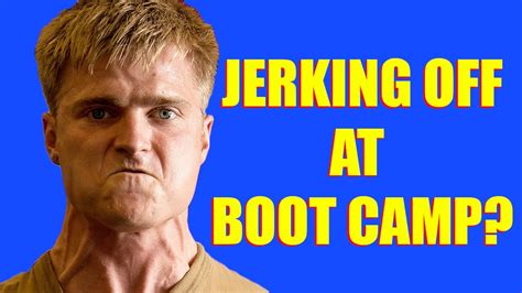 Can You Jerk Off At Boot Camp Youtube