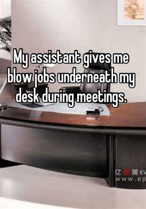 My Assistant Gives Me Blow Jobs Underneath My Desk During Meetings