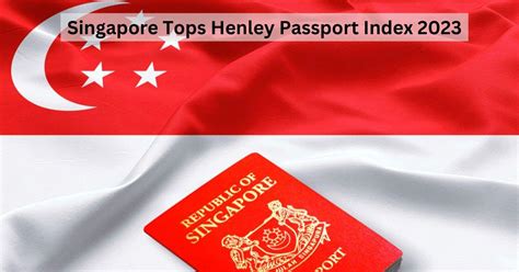 Henley Passport Index 2023 Ranking Singapore Is Worlds Strongest Passport Check India Rank