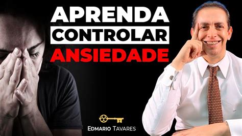 Ansiedade Como Controlar I Ansiedade Edmario Tavares YouTube